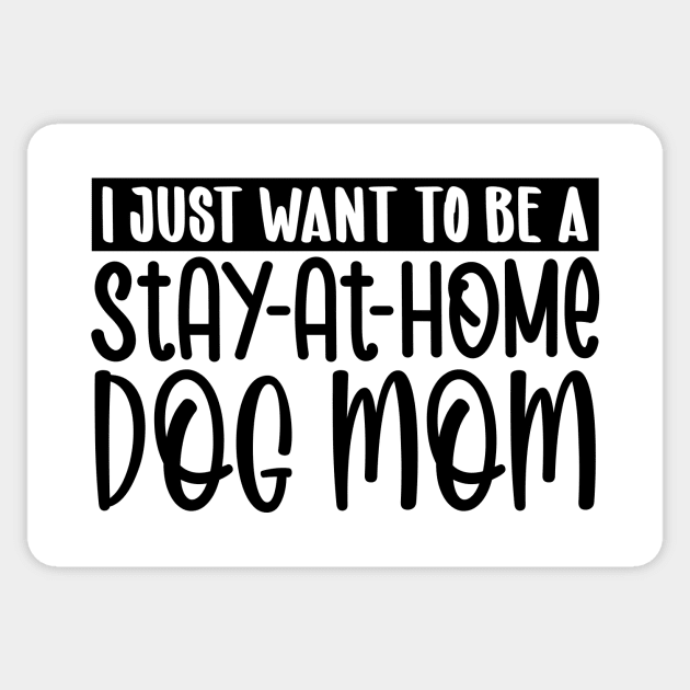 I just want to be a stay at home dog mom Sticker by colorsplash